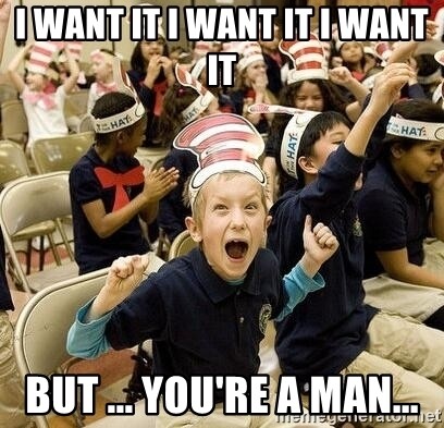 i-want-it-i-want-it-i-want-it-but-youre-a-man